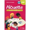 Alouette - Français CM1  - 2023 - Cahier - élève