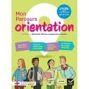 Mon Parcours Orientation - Ed. Actualisée 2024 - Cahier de l'élève (2de-1re-Tle)